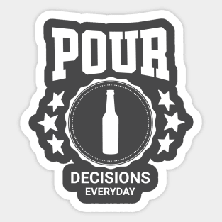 Pour Decisions Everyday Funny Drinking Sticker